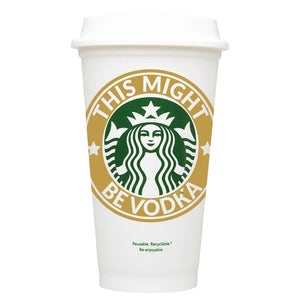 This Might Be Vodka Starbucks Hot Cup