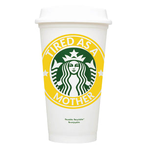 Tired As A Mother Starbucks Hot Cup